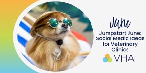 Jumpstart June: Social Media Ideas for Veterinary Clinics