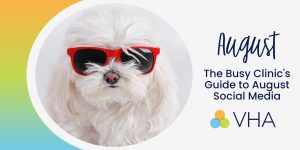 The Busy Clinic’s Guide to August Social Media